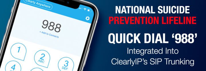 The National Suicide Prevention Lifeline:  New Quick Dial ‘988’ is Integrated Into ClearlyIP’s SIP Trunking