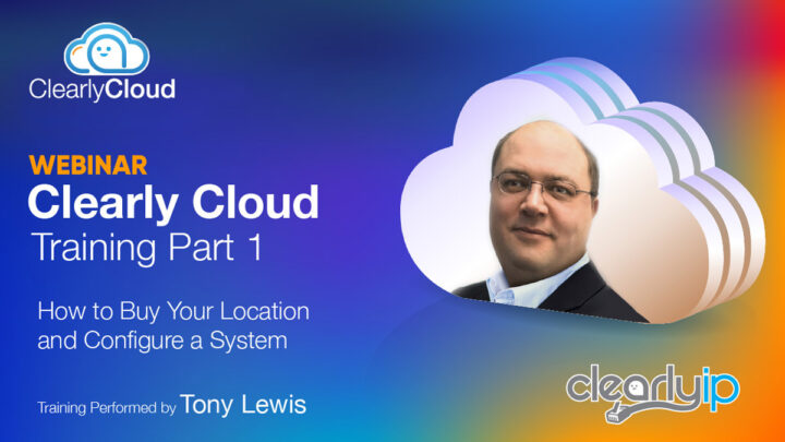Clearly Cloud Training Part 1 – How to Purchase a Location & Configure a System