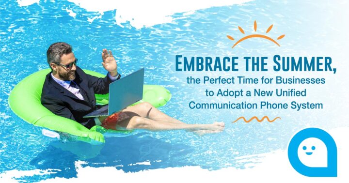 Embrace the Summer, the Perfect Time for Businesses to Adopt a New Unified Communication Phone System