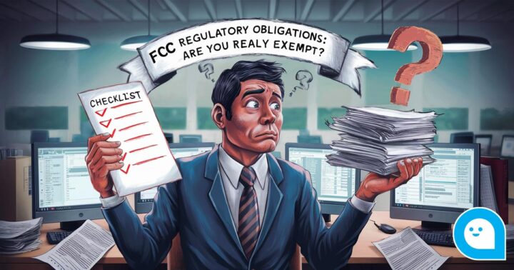 FCC Regulatory Obligations: Are you Really Exempt?